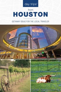 Day Trips® from Houston - Getaway Ideas For The Local Traveler