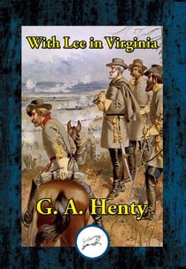 With Lee in Virginia - A Story of the American Civil War