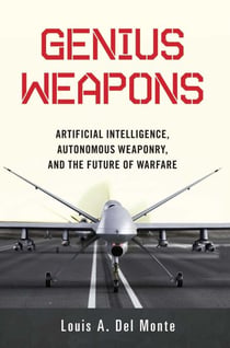 Genius Weapons - Artificial Intelligence, Autonomous Weaponry, and the Future of Warfare