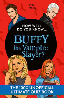 How Well Do You Know … Buffy the Vampire Slayer? - The ultimate (unofficial) quiz book