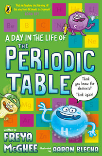 A Day in the Life of the Periodic Table - The perfect funny read to teach kids aged 9+ about science