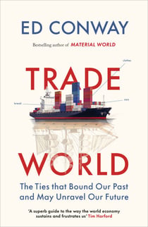 Trade World - The Ties That Bound Our Past and Could Unravel Our Future, from the bestselling author of MATERIAL WORLD