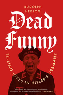 Dead Funny - Telling Jokes in Hitler's Germany