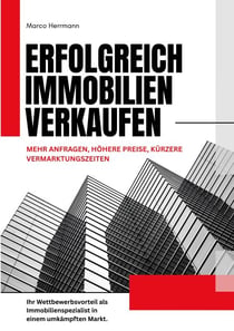 Erfolgreich Immobilien verkaufen - Mehr Anfragen, höhere Preise, kürzere Vermarktungszeiten