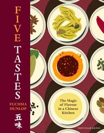 Five Tastes - The Magic of Flavour in a Chinese Kitchen