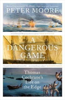 A Dangerous Game - Thomas Cochrane's Life on the Edge