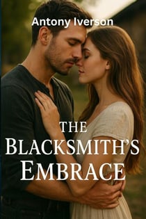 The Blacksmith’s Embrace - Romance In Willow Creek, #91