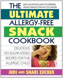 The Ultimate Allergy-Free Snack Cookbook - Delicious No-Sugar-Added Recipes for the Allergic Child