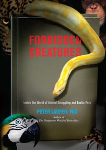 Forbidden Creatures - Inside the World of Animal Smuggling and Exotic Pets