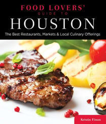 Food Lovers' Guide to® Houston - The Best Restaurants, Markets & Local Culinary Offerings