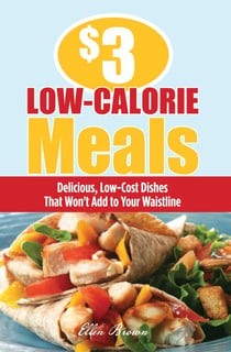 $3 Low-Calorie Meals - Delicious, Low-Cost Dishes That Won't Add to Your Waistline