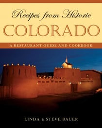 Recipes from Historic Colorado - A Restaurant Guide and Cookbook