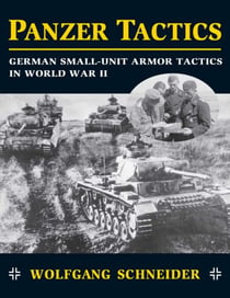 Panzer Tactics - German Small-Unit Armor Tactics in World War II