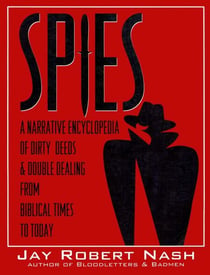 Spies - A Narrative Encyclopedia of Dirty Tricks and Double Dealing from Biblical Times to Today