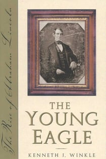 The Young Eagle - The Rise of Abraham Lincoln