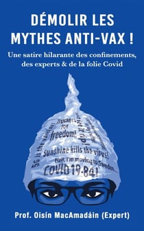 Démolir les Mythes Anti-Vax ! Une satire hilarante des confinements, des experts & de la folie Covid