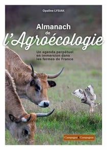 Almanach de l'agroécologie - Un agenda perpétuel en immersion dans les fermes de France