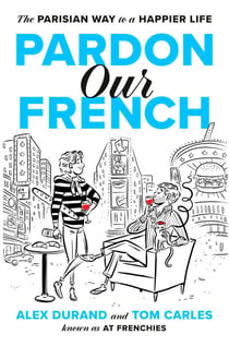Pardon Our French - The Parisian Way to a Happier Life