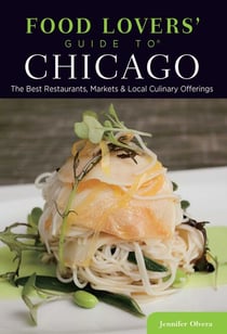 Food Lovers' Guide to® Chicago - The Best Restaurants, Markets & Local Culinary Offerings