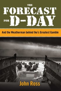 Forecast for D-day - And the Weatherman behind Ike's Greatest Gamble