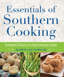 Essentials of Southern Cooking - Techniques and Flavors of a Classic American Cuisine
