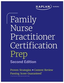 Family Nurse Practitioner Certification Prep with Case-Based Review and Diagnostic Practice for the AANP and ANCC Exams (Kaplan Test Prep) - Proven Strategies + Content Review