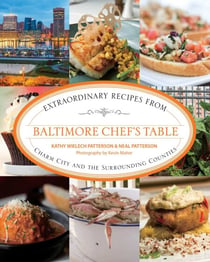 Baltimore Chef's Table - Extraordinary Recipes from Charm City and the Surrounding Counties