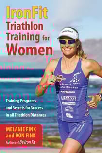 IronFit Triathlon Training for Women - Training Programs and Secrets for Success in all Triathlon Distances