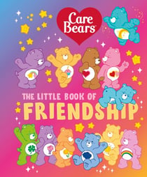 Care Bears: The Little Book of Friendship - A pocket-sized companion, filled with sweet quotes and words of wisdom