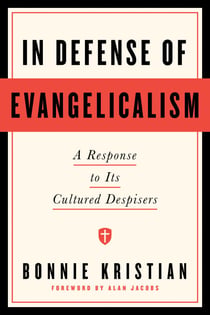In Defense of Evangelicalism - A Response to Its Cultured Despisers