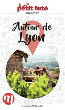 Guide Autour De Lyon 2025/2026 Petit Futé