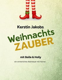 Wichtelzauber mit Bolle & Holly - Ein weihnachtliches Abenteuer mit Hanna