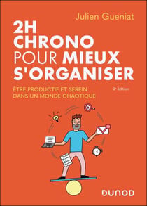 2h chrono pour mieux s'organiser - 2e éd. - Etre productif et serein dans un monde chaotique