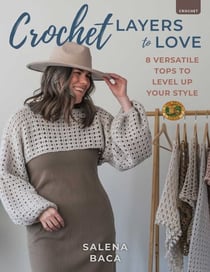 Crochet Layers to Love - 8 Versatile Tops to Level Up Your Style