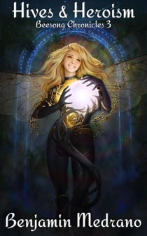 Hives & Heroism - Beesong Chronicles, #3