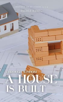Through Wisdom A House is Built: Building the Vision God Gave You - Christian Girl Guides, #2