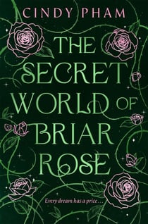 The Secret World of Briar Rose - What if sleeping beauty wanted to sleep forever? A dark, queer YA fantasy fairy-tale retelling