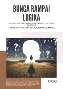 BUNGA RAMPAI LOGIKA Membedah Argumen, Kesesatan, dan Etika Berpikir - OBE Writing Series: Logic, #3