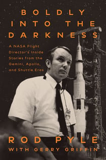 Boldly into the Darkness - A NASA Flight Director's Inside Stories from the Gemini, Apollo, and Shuttle Eras