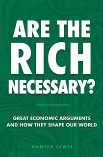 Are The Rich Necessary? - Great Economic Arguments and How They Shape Our World
