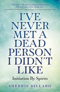 I've Never Met A Dead Person I Didn't Like - Initiation By Spirits