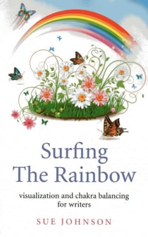 Surfing The Rainbow - Visualisation and Chakra Balancing for Writers