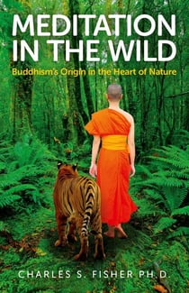 Meditation in the Wild - Buddhism's Origin in the Heart of Nature