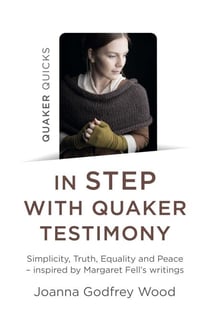 Quaker Quicks - In Step with Quaker Testimony - Simplicity, Truth, Equality And Peace - Inspired By Margaret Fell's Writings
