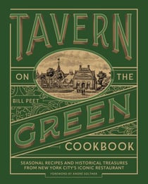 Tavern on the Green Cookbook - Seasonal Recipes and Historical Treasures from New York City's Iconic Restaurant