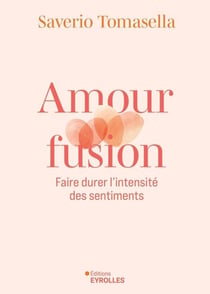 Amour fusion - Faire durer l'intensité des sentiments