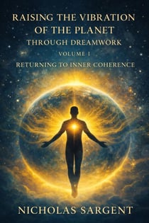 Raising the Vibration of the Planet Through Dreamwork: Returning to Inner Coherence - Raising the Vibration of the Planet Through Dreamwork, #1