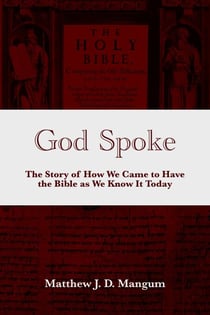 God Spoke: The Story of How We Came to Have the Bible as We Know It Today
