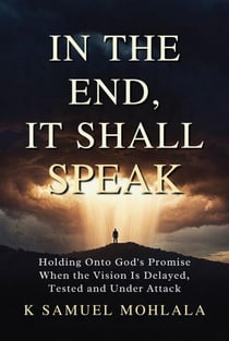 In the End It Shall Speak: Holding Onto God’s Promise When the Vision Is Delayed, Tested and Under Attack - Inspirational Legacy™, #5