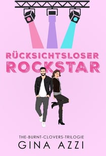 Rücksichtsloser Rockstar - The-Burnt-Clovers-Trilogie, #2